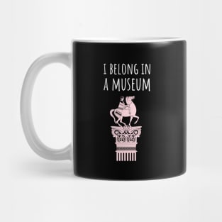 I belong in a museum Mug